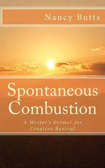 Spontaneous Combustion: A Writer's Primer for Creative Revival - Paperback