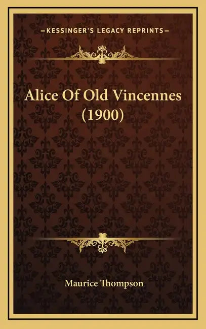 Alice of Old Vincennes (1900) - Hardcover