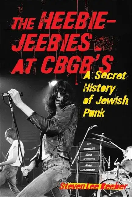 The Heebie-Jeebies at CBGB's: A Secret History of Jewish Punk - Paperback