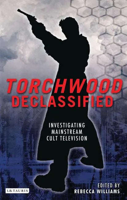 Torchwood Declassified: Investigating Mainstream Cult Television - Paperback