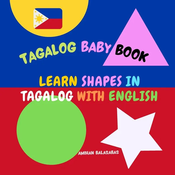 Learn shapes in Tagalog with English. Tagalog Baby Book: Shapes in Tagalog for Kids. Tagalog for Bilingual Babies and Toddlers. Picture Book - Paperback