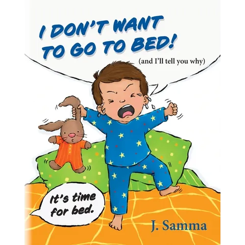 I Don't Want to Go to Bed!: (and I'll tell you why) - Paperback