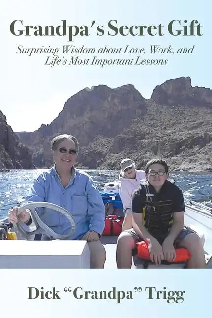 Grandpa's Secret Gift: Surprising Wisdom about Love, Work, and Life's Most Important Lessons - Paperback