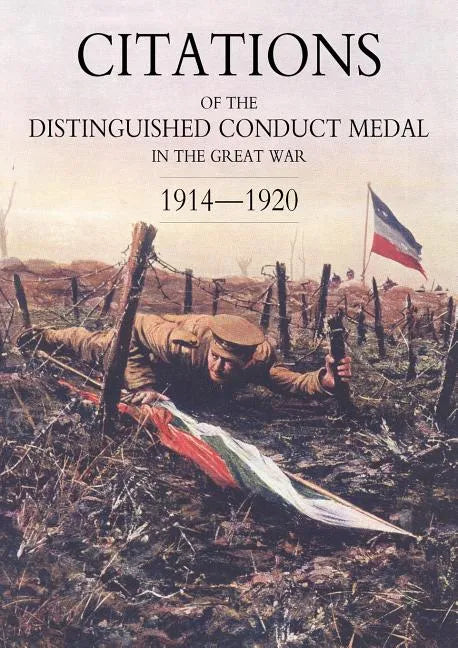 Citations of the Distinguished Conduct Medal 1914-1920: Section 3: Territorial Regiments (Including Rgli/Rnvr/Rmli/Rma & Misc) Royal Engineers Royal a - Paperback
