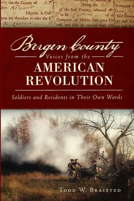 Bergen County Voices from the American Revolution:: Soldiers and Residents in Their Own Words - Paperback