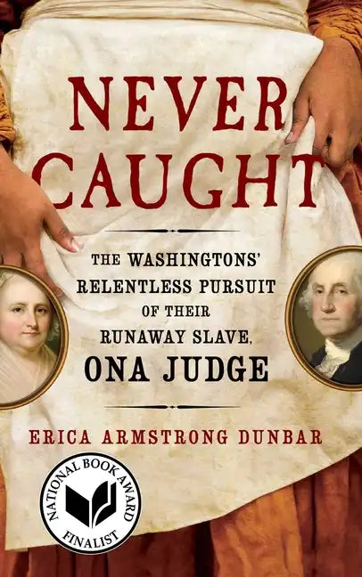 Never Caught: The Washingtons' Relentless Pursuit of Their Runaway Slave, Ona Judge - Paperback