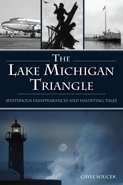 The Lake Michigan Triangle: Mysterious Disappearances and Haunting Tales - Paperback