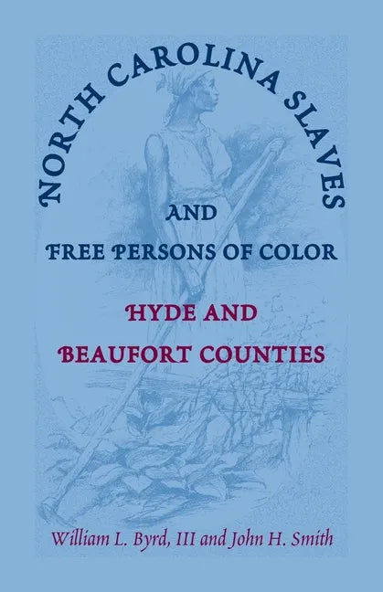 North Carolina Slaves and Free Persons of Color: Hyde and Beaufort Counties - Paperback