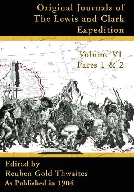 Original Journals of the Lewis and Clark Expedition Vol 6: 1804-1806, Parts 1 & 2 - Hardcover