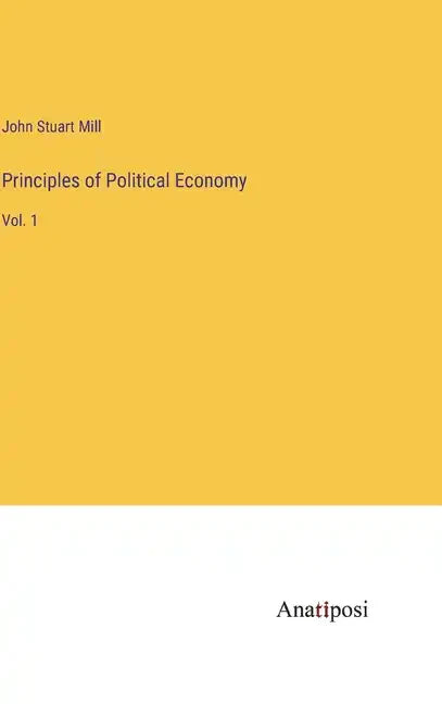 Principles of Political Economy: Vol. 1 - Hardcover