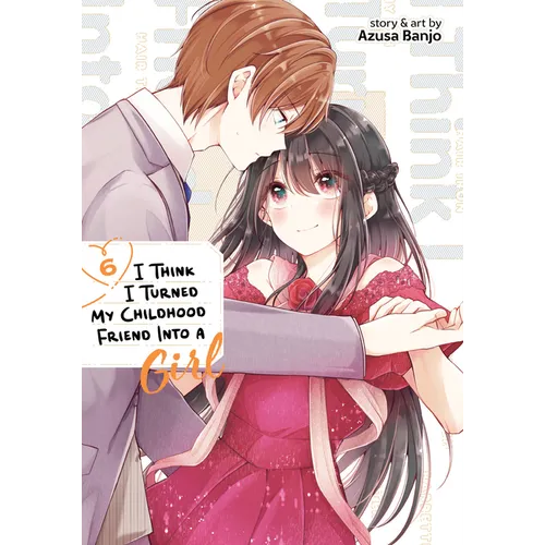 I Think I Turned My Childhood Friend Into a Girl Vol. 6 - Paperback
