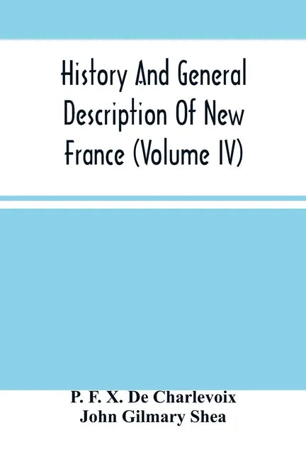History And General Description Of New France (Volume Iv) - Paperback