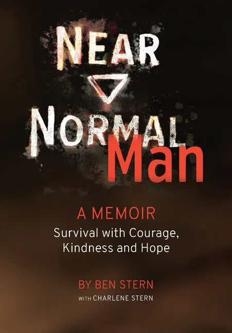 Near Normal Man: Survival with Courage, Kindness and Hope - Hardcover