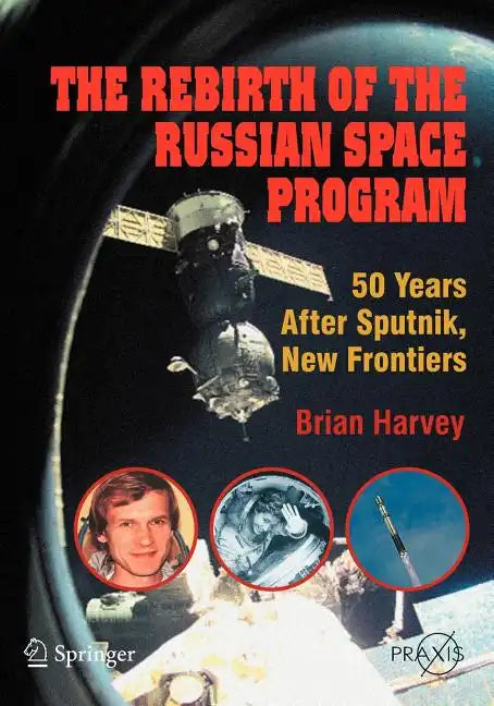 The Rebirth of the Russian Space Program: 50 Years After Sputnik, New Frontiers - Paperback