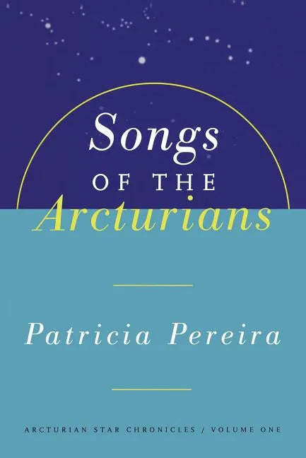 Songs of the Arcturians: Arcturian Star Chronicles Book 1 - Paperback