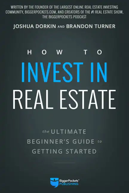 How to Invest in Real Estate: The Ultimate Beginner's Guide to Getting Started - Paperback