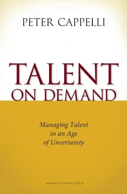 Talent on Demand: Managing Talent in an Age of Uncertainty - Hardcover