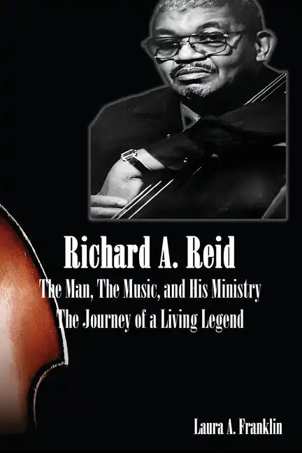 Richard A. Reid: The Man, The Music, and His Ministry - Paperback