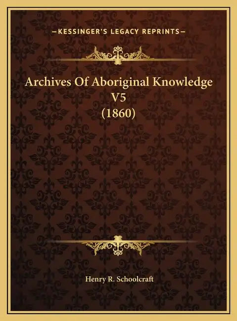 Archives Of Aboriginal Knowledge V5 (1860) - Hardcover