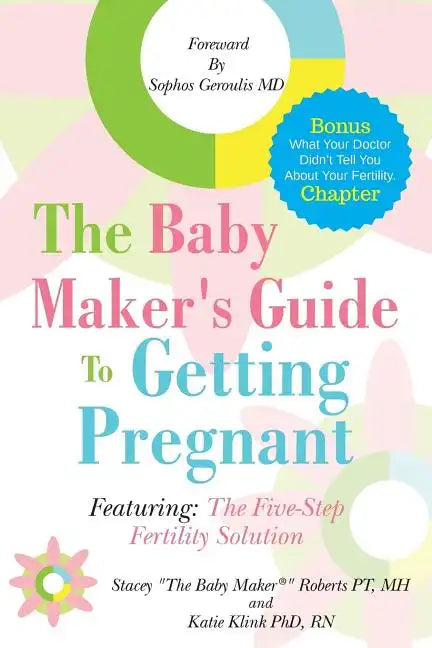 The Baby Maker's Guide to Getting Pregnant: Featuring the Five Step Fertility Solution - Paperback