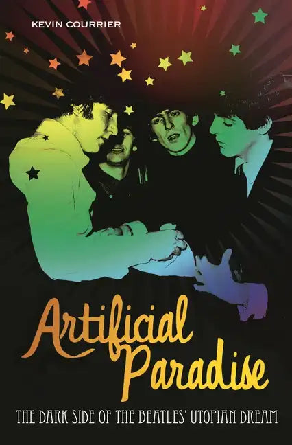 Artificial Paradise: The Dark Side of the Beatles' Utopian Dream - Hardcover