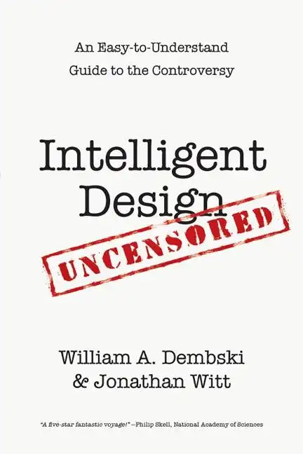 Intelligent Design Uncensored: An Easy-to-Understand Guide to the Controversy - Paperback
