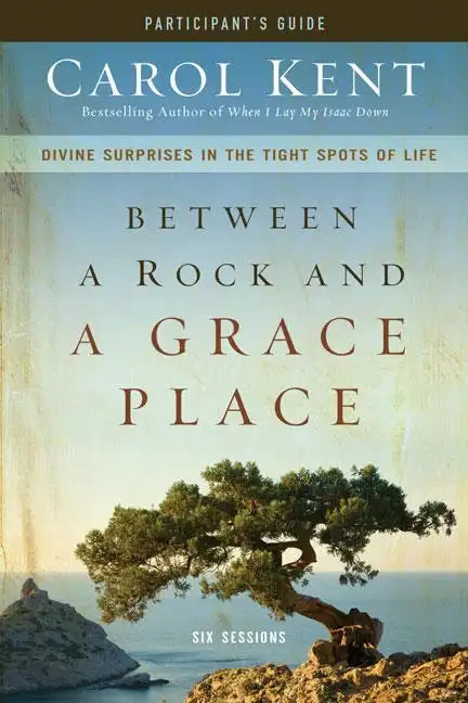 Between a Rock and a Grace Place Bible Study Participant's Guide: Divine Surprises in the Tight Spots of Life - Paperback