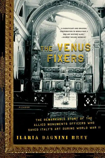 The Venus Fixers: The Remarkable Story of the Allied Monuments Officers Who Saved Italy's Art During World War II - Paperback