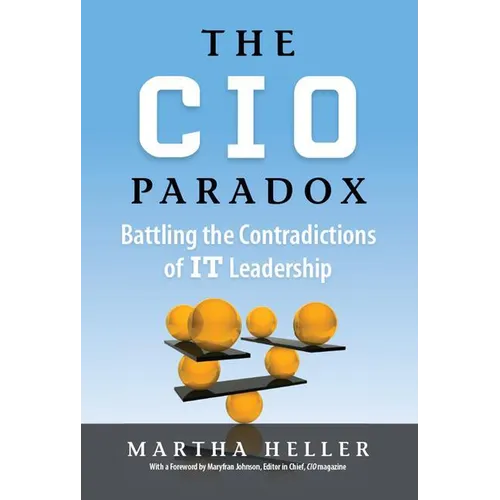 CIO Paradox: Battling the Contradictions of It Leadership - Hardcover