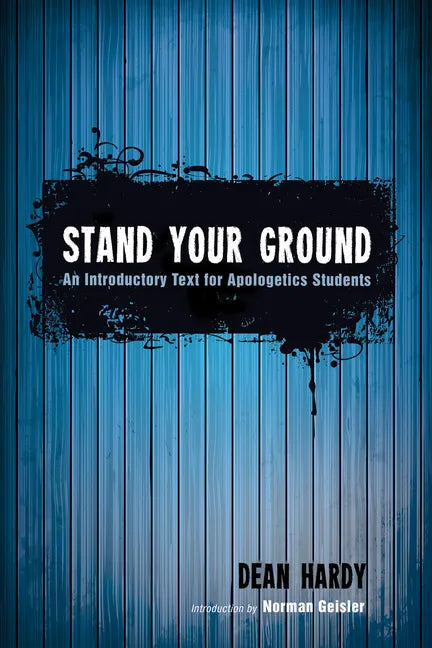 Stand Your Ground: An Introductory Text for Apologetics Students - Paperback