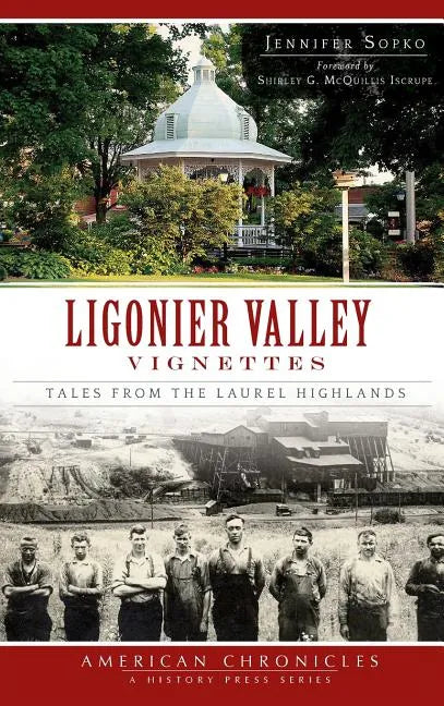 Ligonier Valley Vignettes: Tales from the Laurel Highlands - Hardcover