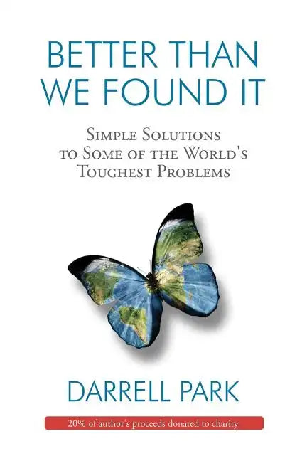 Better Than We Found It: Simple Solutions to Some of the World's Toughest Problems - Paperback
