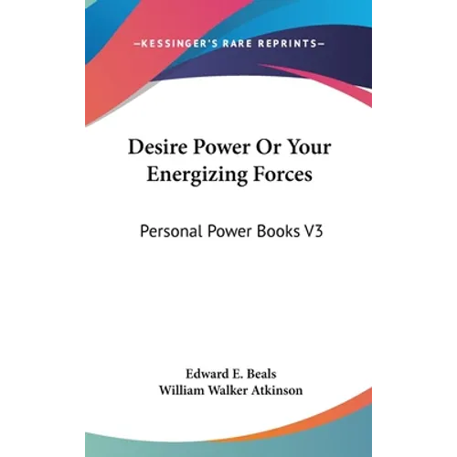 Desire Power Or Your Energizing Forces: Personal Power Books V3 - Hardcover