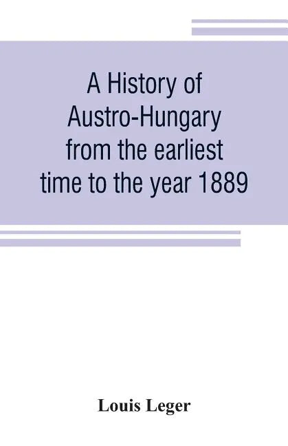 A history of Austro-Hungary from the earliest time to the year 1889 - Paperback
