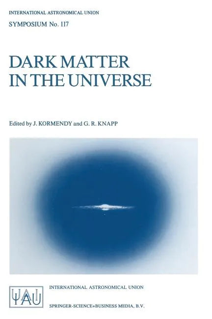 Dark Matter in the Universe: Proceedings of the 117th Symposium of the International Astronomical Union Held in Princeton, New Jersey, U.S.A, June 24- - Paperback