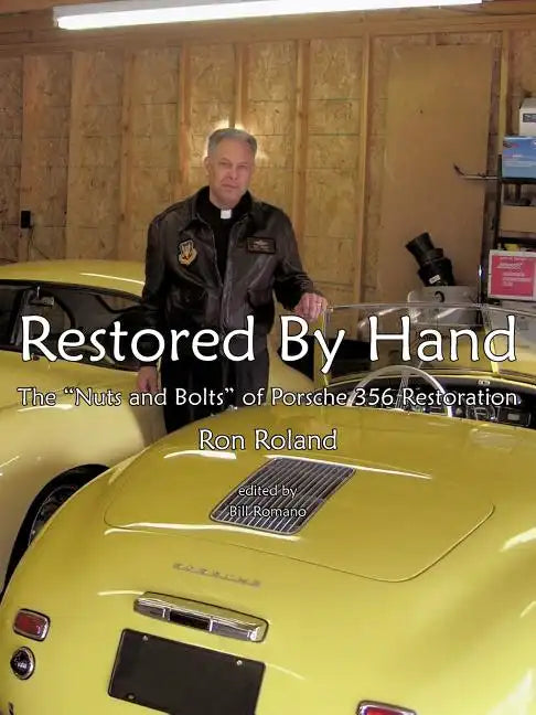 Restored by Hand: The "Nuts and Bolts" of Porsche 356 Restoration - Paperback