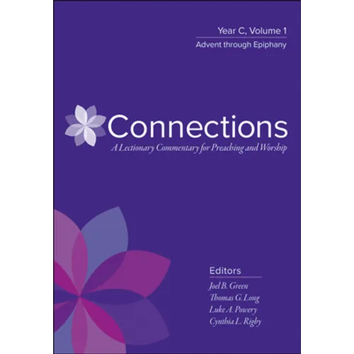 Connections: A Lectionary Commentary for Preaching and Worship: Year C, Volume 1, Advent Through Epiphany - Hardcover