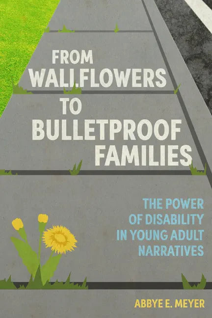 From Wallflowers to Bulletproof Families: The Power of Disability in Young Adult Narratives - Paperback