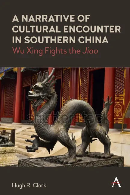 A Narrative of Cultural Encounter in Southern China: Wu Xing Fights the 'Jiao' - Paperback