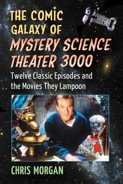 The Comic Galaxy of Mystery Science Theater 3000: Twelve Classic Episodes and the Movies They Lampoon - Paperback