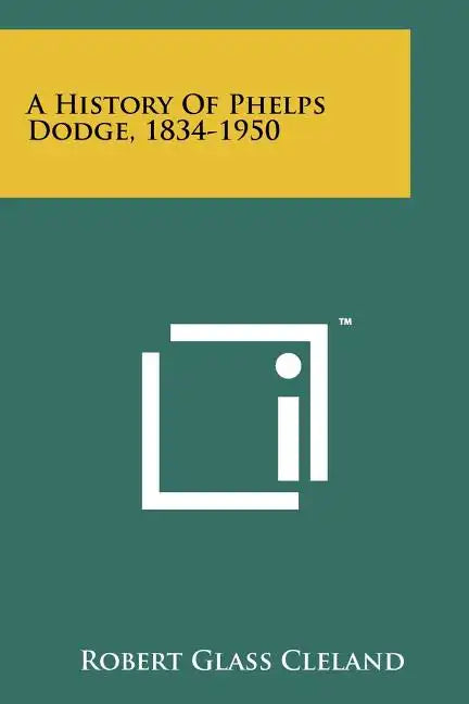 A History Of Phelps Dodge, 1834-1950 - Paperback