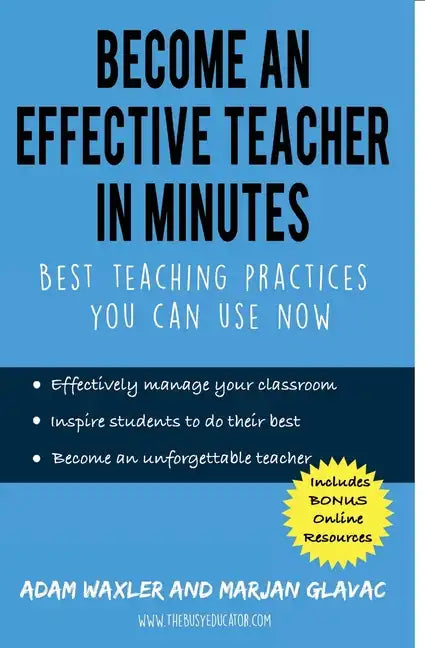 Become an Effective Teacher in Minutes: Best Teaching Practices You Can Use Now - Paperback