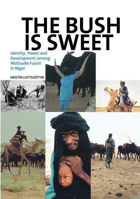 The Bush Is Sweet: Identity, Power and Development Among WoDaaBe Fulani in Niger - Paperback