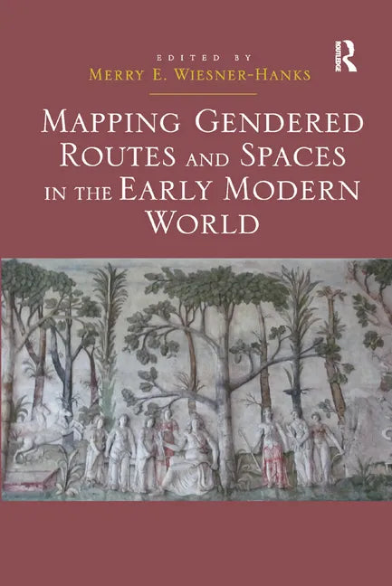 Mapping Gendered Routes and Spaces in the Early Modern World - Paperback
