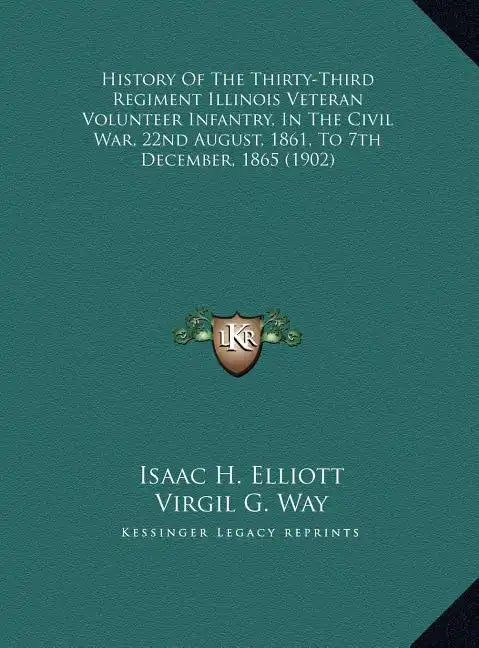 History Of The Thirty-Third Regiment Illinois Veteran Volunteer Infantry, In The Civil War, 22nd August, 1861, To 7th December, 1865 (1902) - Hardcover