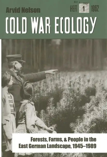 Cold War Ecology: Forests, Farms, and People in the East German Landscape, 1945-1989 - Hardcover
