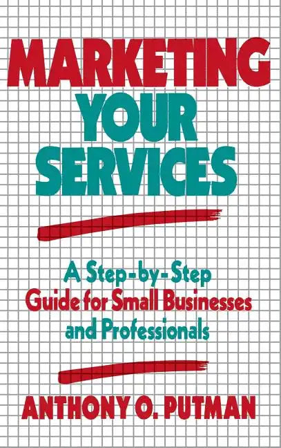 Marketing Your Services: A Step-By-Step Guide for Small Businesses and Professionals - Hardcover