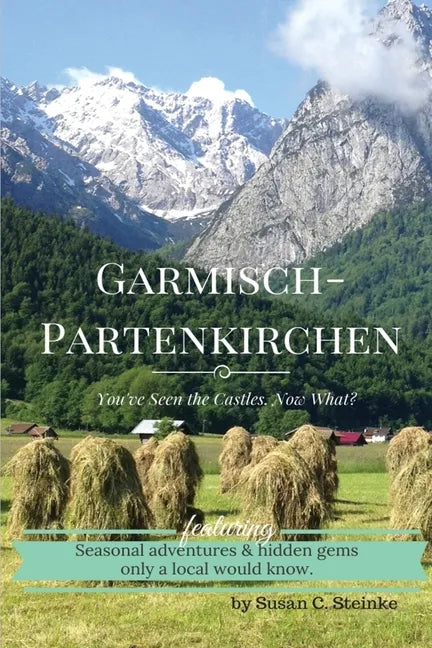 Garmisch-Partenkirchen: You've Seen the Castles...Now What? - Paperback