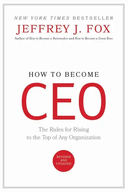 How to Become CEO: The Rules for Rising to the Top of Any Organization - Hardcover