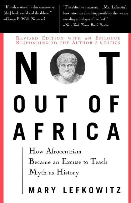 Not Out of Africa: How "Afrocentrism" Became an Excuse to Teach Myth as History - Paperback